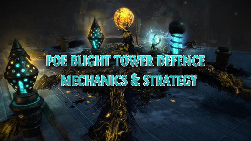 POE BLIGHT TOWER DEFENCE MECHANICS STRATEGY