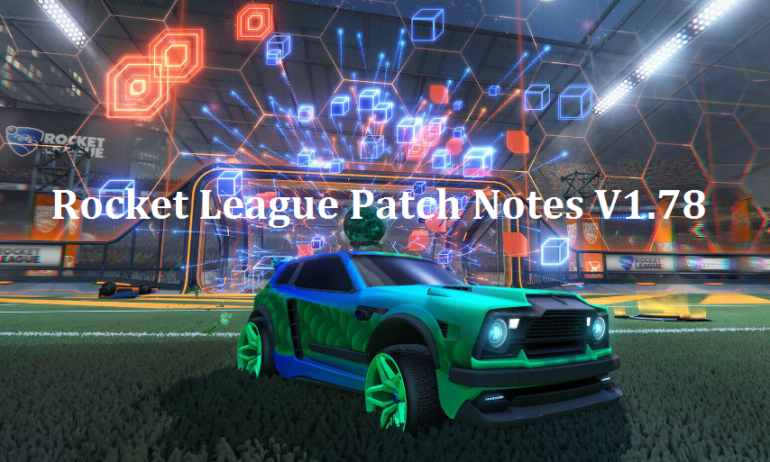 Rocket League Patch Notes V1.78 and big update