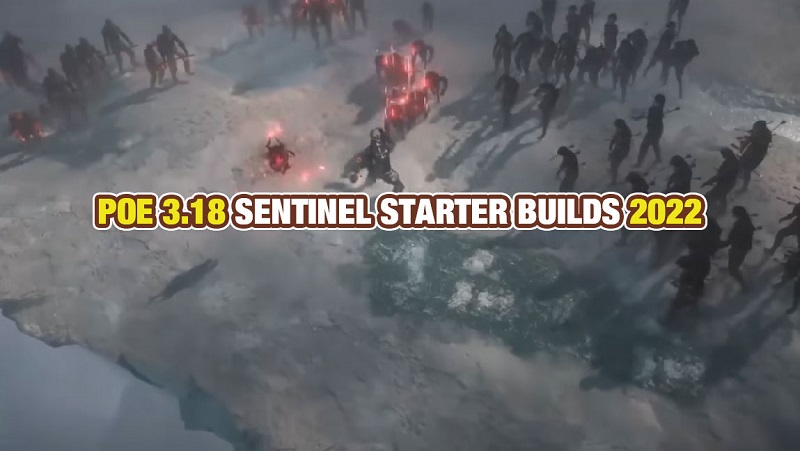 POE 3.18 SENTINEL STARTER BUILDS 2022