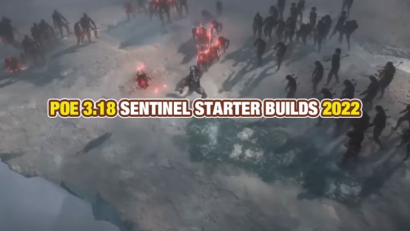 POE 3.18 SENTINEL STARTER BUILDS 2022